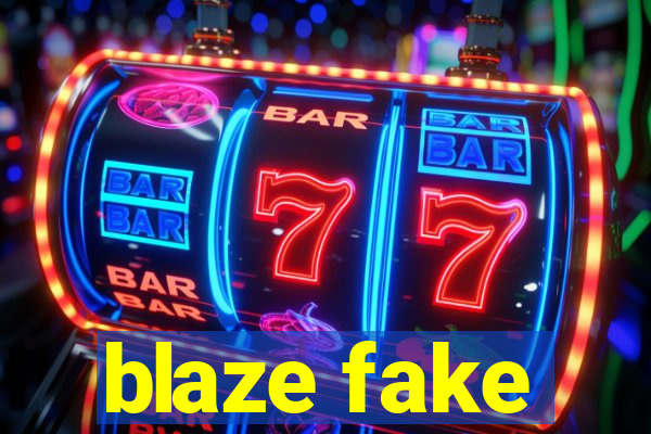 blaze fake